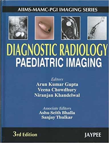 Diagnostic Radiology: Paediatric Imaging (Aiims-Mamc-Pgi Imaging Series) 3rd Edition